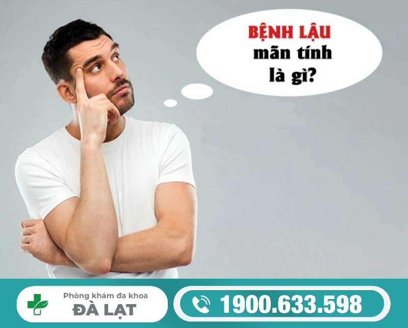 TÌM HIỂU VỀ BỆNH LẬU MÃN TÍNH Ở NAM GIỚI