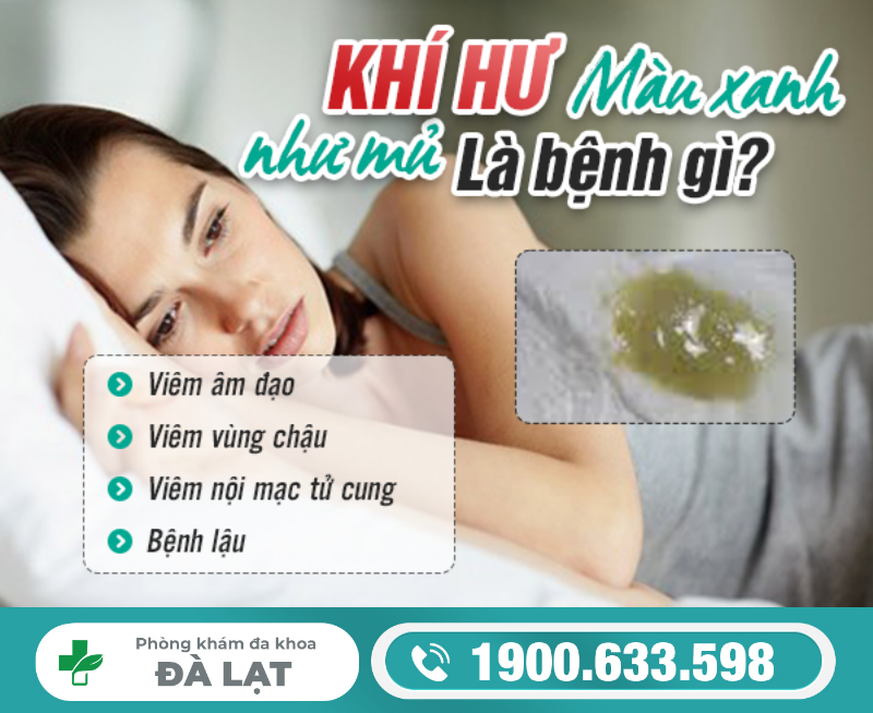 KHÍ HƯ XANH NHƯ MỦ LÀ BỆNH GÌ? DẤU HIỆU NHẬN BIẾT VÀ XỬ LÝ