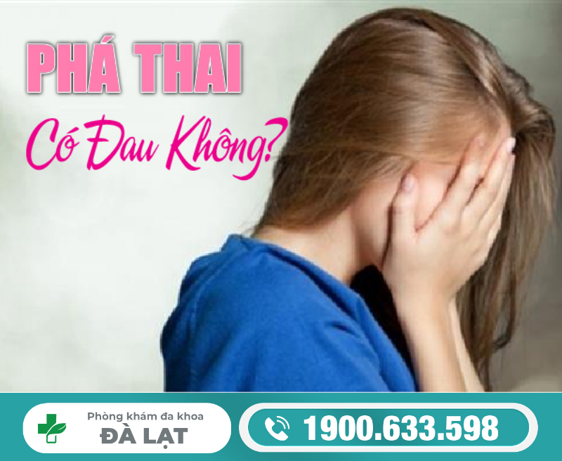PHÁ THAI AN TOÀN CÓ ĐAU KHÔNG?
