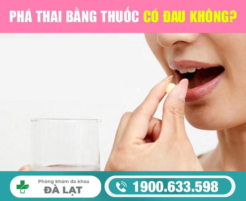 PHÁ THAI BẰNG THUỐC CÓ ĐAU KHÔNG? GIẢI ĐÁP CHI TIẾT CHO CHỊ EM