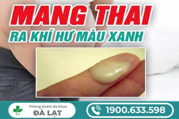 Mang Thai Ra Khí Hư Màu Xanh 