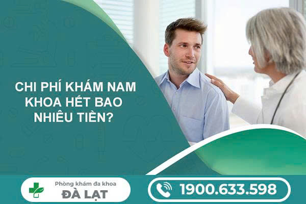 CHI PHÍ KHÁM NAM KHOA HIỆN NAY HẾT BAO NHIÊU? GIẢI ĐÁP CỦA BÁC SĨ
