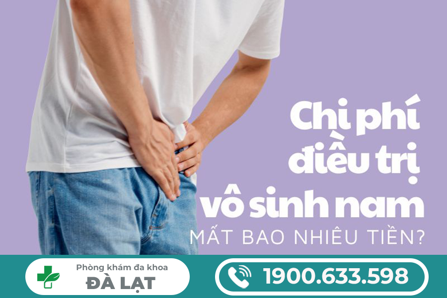 CHI PHÍ KHÁM, ĐIỀU TRỊ VÔ SINH NAM: NHỮNG YẾU TỐ CẦN BIẾT 