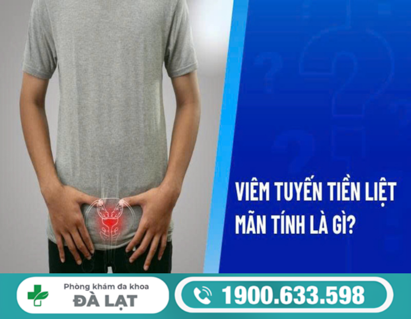 VIÊM TUYẾN TIỀN LIỆT MÃN TÍNH Ở NAM GIỚI: BIỂU HIỆN ÂM THẦM NHƯNG NGUY HIỂM