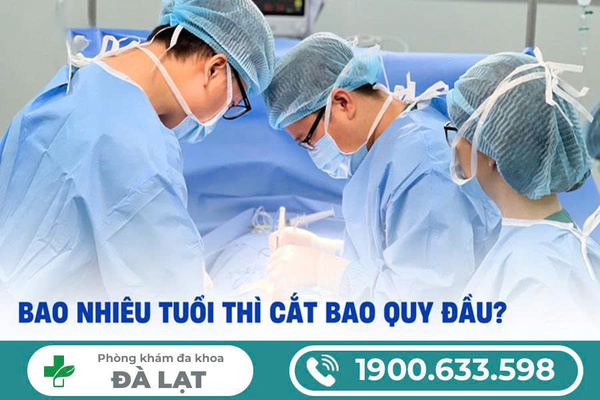 NAM GIỚI NÊN CẮT BAO QUY ĐẦU Ở ĐỘ TUỔI NÀO ĐỂ AN TOÀN VÀ HIỆU QUẢ 