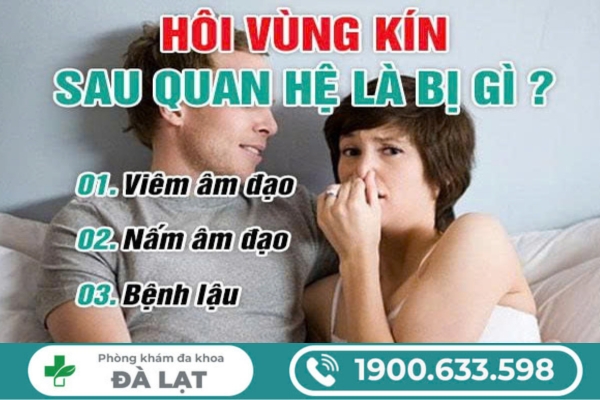 Tìm Hiểu Về: Hôi Vùng Kín Sau Khi Quan Hệ 