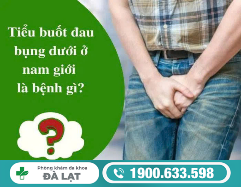 TIỂU BUỐT VÀ ĐAU BỤNG DƯỚI Ở NAM GIỚI: NGUYÊN NHÂN VÀ CÁCH ĐIỀU TRỊ 