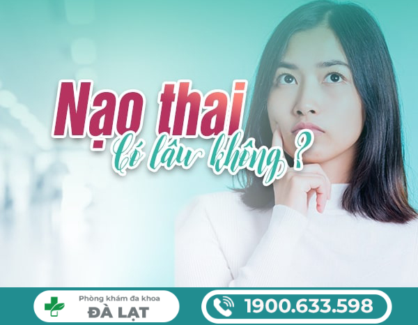 NẠO THAI CÓ LÂU KHÔNG? BÁC SĨ GIẢI ĐÁP CHI TIẾT