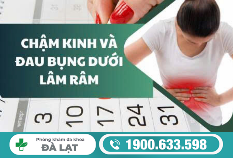CHẬM KINH ĐAU BỤNG DƯỚI: NGUYÊN NHÂN VÀ CÁCH ĐIỀU TRỊ